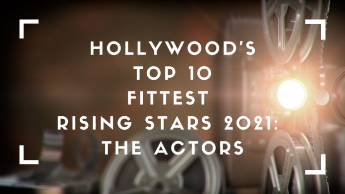 hollywood's top 10 fittest rising stars 2021